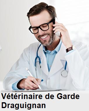 Urgence vétérinaire de garde à Draguignan () aujourd'hui pour urgence 24h/24h et 7j/7j, jours fériés, nuit et dimanche.