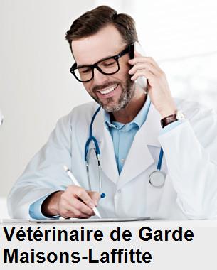 Urgence vétérinaire de garde à Maisons-Laffitte () aujourd'hui pour urgence 24h/24h et 7j/7j, jours fériés, nuit et dimanche.